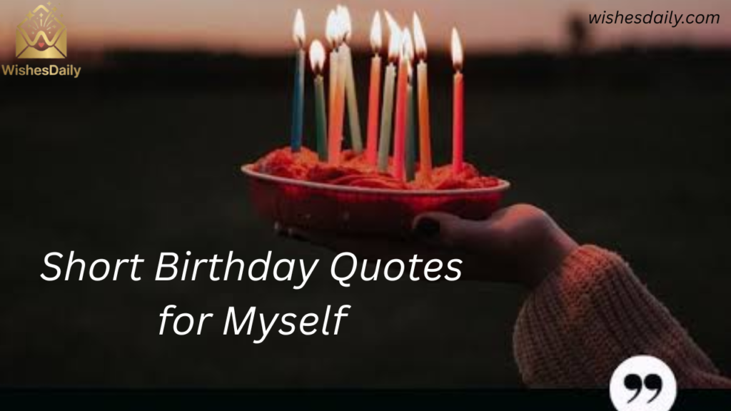 Short Birthday Quotes for Myself (One-Line Captions)