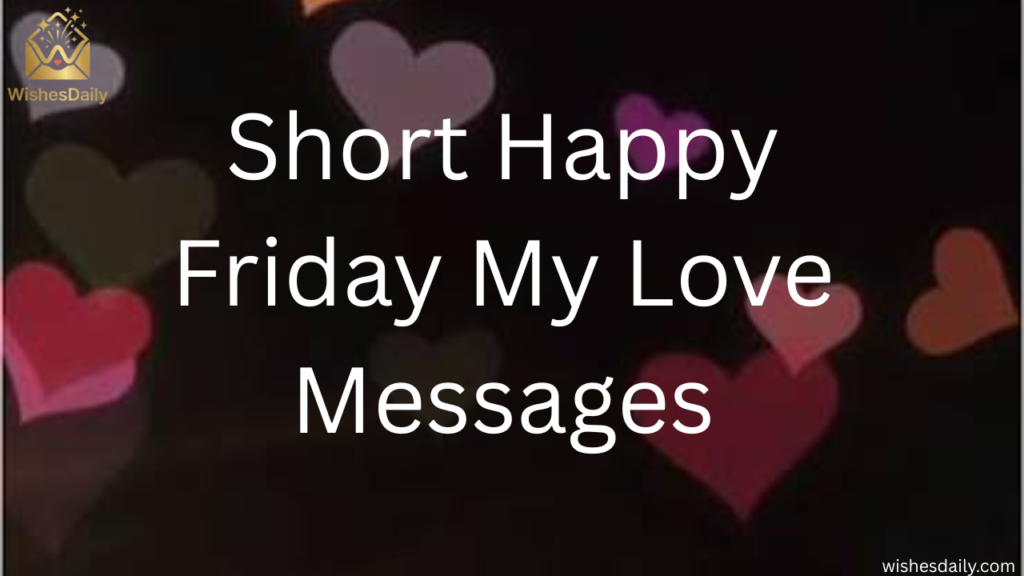 Short Happy Friday My Love Messages (Copy & Send)