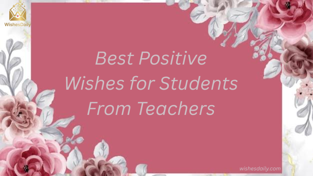 Best Positive Wishes for Students From Teachers