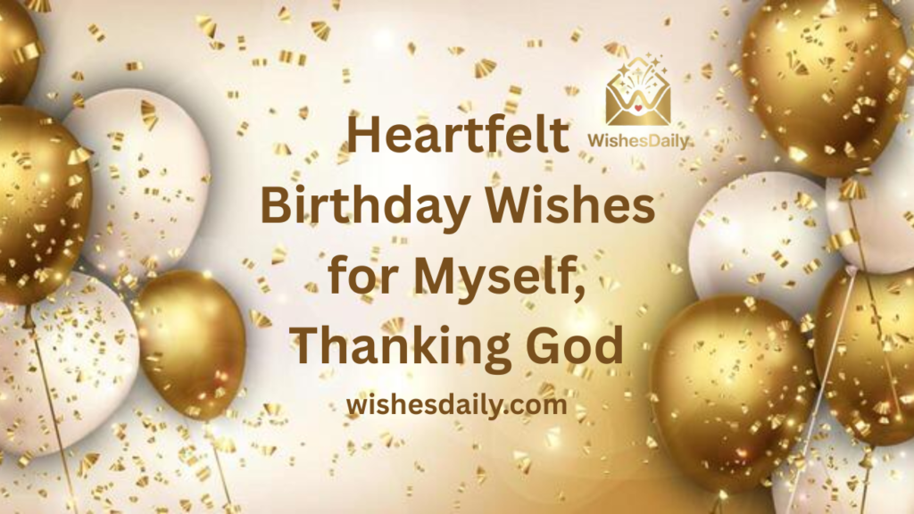 Heartfelt Birthday Wishes for Myself, Thanking God