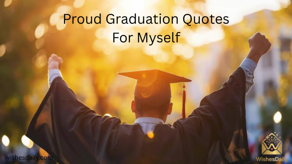 Proud Graduation Quotes For Myself