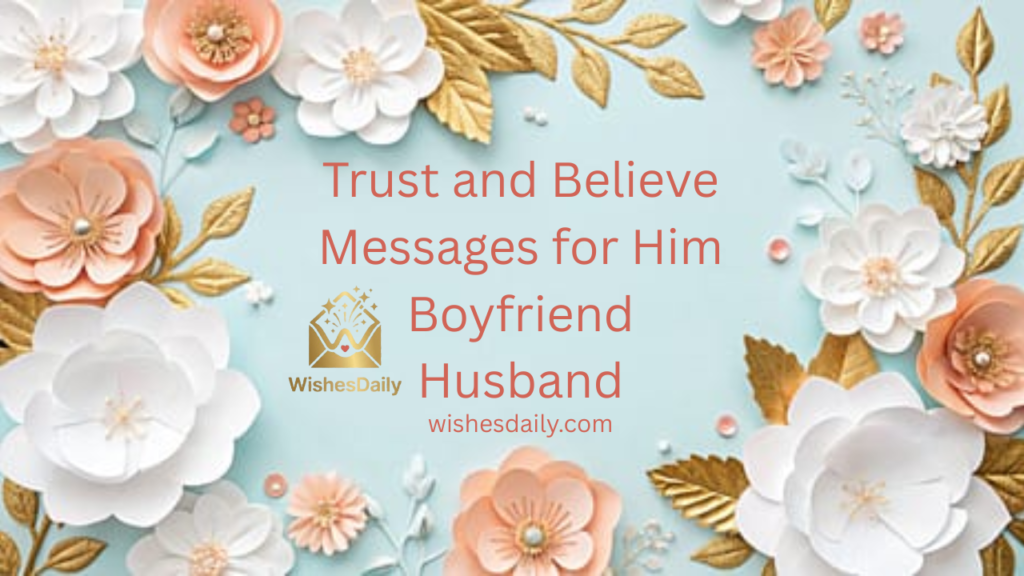 Trust and Believe Messages for Him (Boyfriend / Husband)