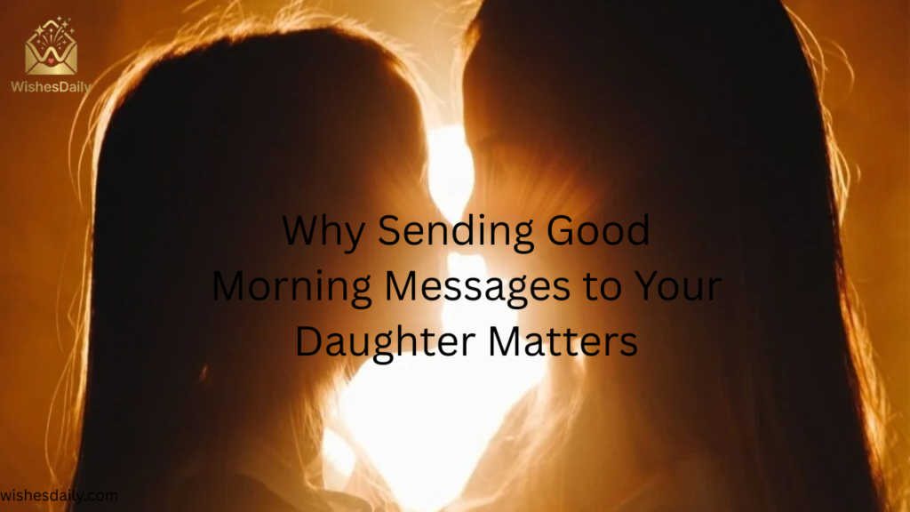 Why Sending Good Morning Messages to Your Daughter Matters