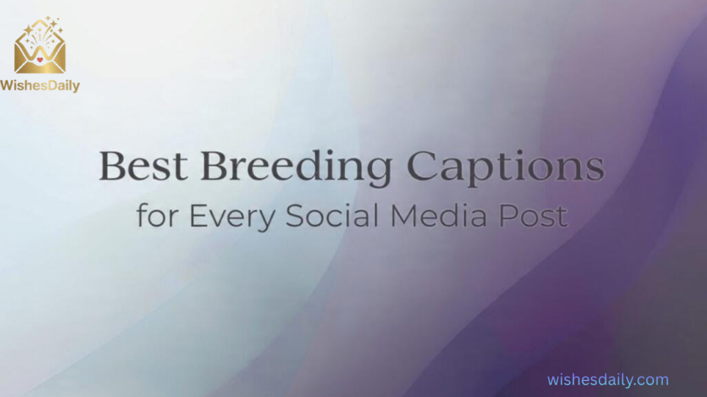 Best Breeding Captions for Every Social Media Post