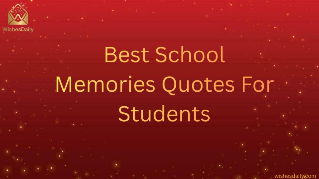 Best School Memories Quotes For Students