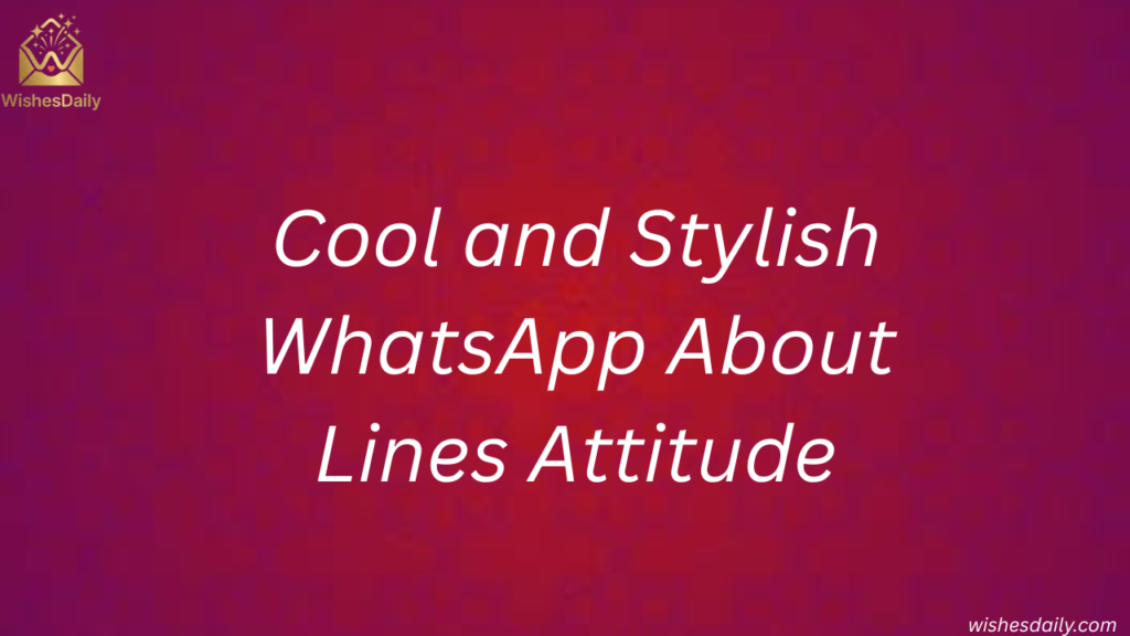 Cool and Stylish WhatsApp About Lines Attitude