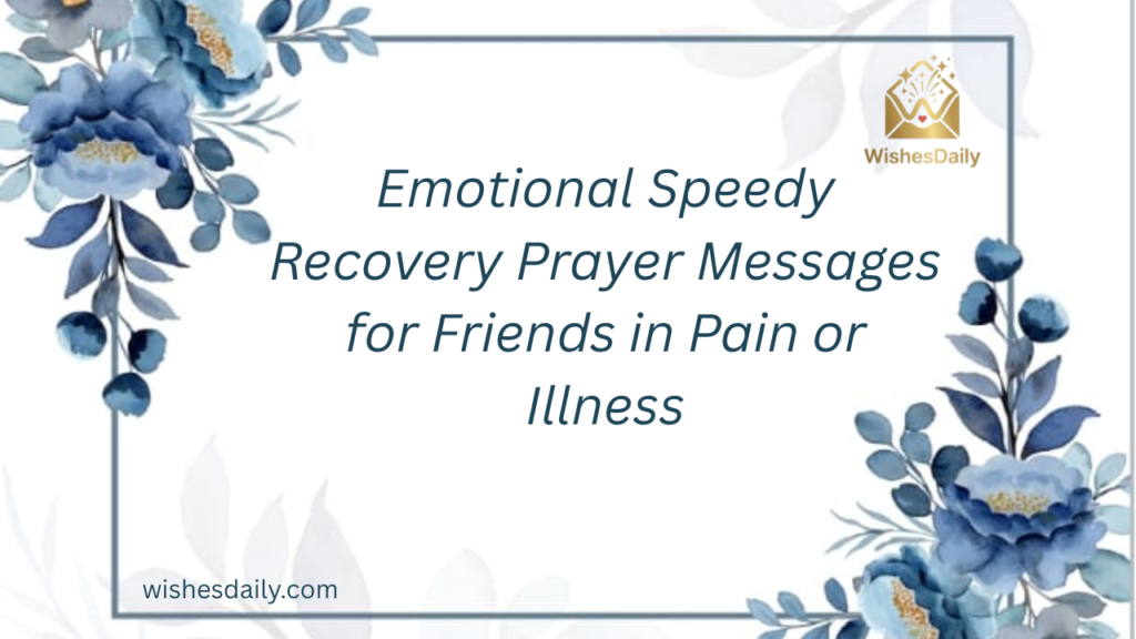 Emotional Speedy Recovery Prayer Messages for Friends in Pain or Illness