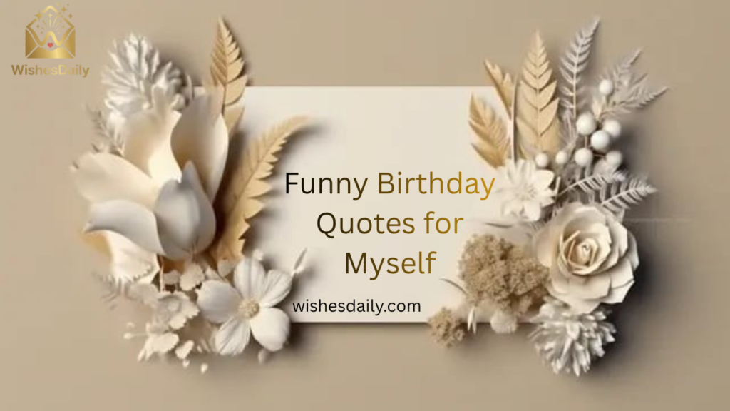 Funny Birthday Quotes for Myself