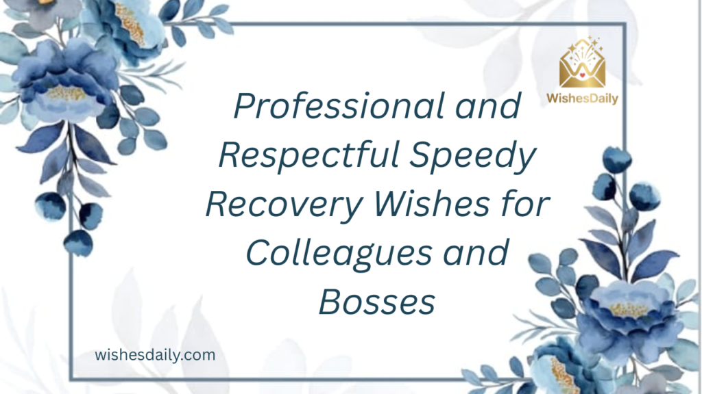 Professional and Respectful Speedy Recovery Wishes for Colleagues and Bosses