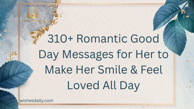 310+ Romantic Good Day Messages for Her to Make Her Smile & Feel Loved All Day